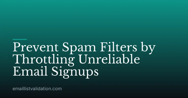 Prevent Spam Filters by Throttling Unreliable Email Signups