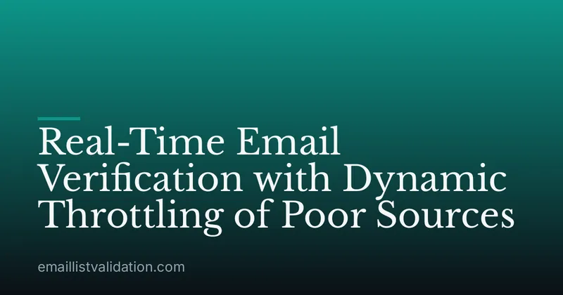 Real-Time Email Verification with Dynamic Throttling of Poor Sources