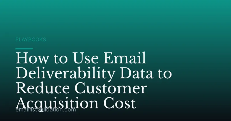 How to Use Email Deliverability Data to Reduce Customer Acquisition Cost