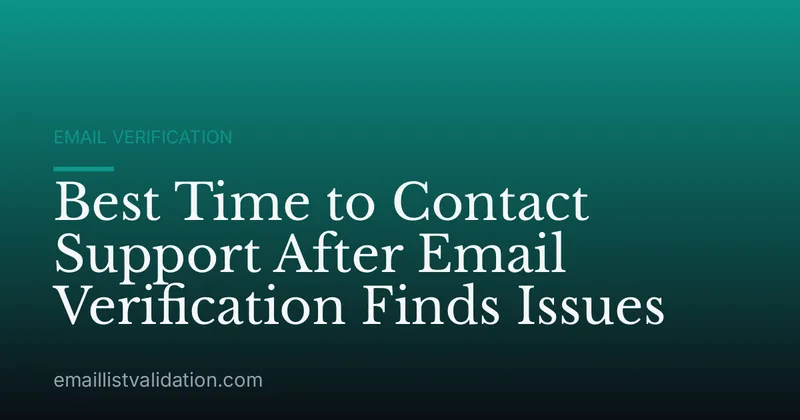 Best Time to Contact Support After Email Verification Finds Issues