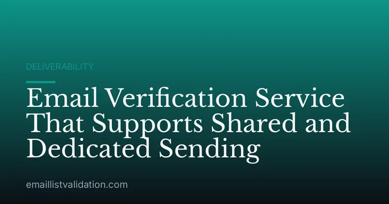 Email Verification Service That Supports Shared and Dedicated Sending