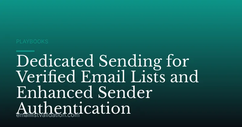 Dedicated Sending for Verified Email Lists and Enhanced Sender Authentication