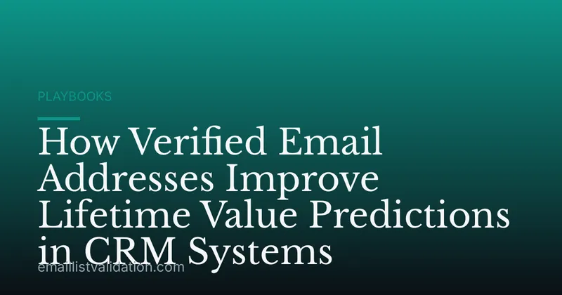 How Verified Email Addresses Improve Lifetime Value Predictions in CRM Systems