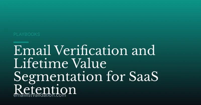 Email Verification and Lifetime Value Segmentation for SaaS Retention