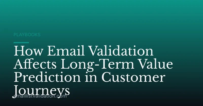 How Email Validation Affects Long-Term Value Prediction in Customer Journeys