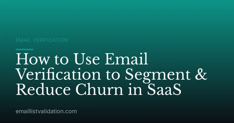 How to Use Email Verification to Segment & Reduce Churn in SaaS