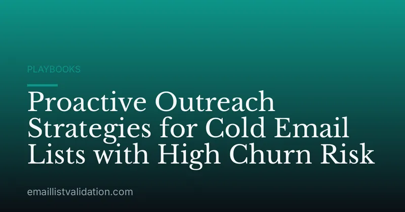 Proactive Outreach Strategies for Cold Email Lists with High Churn Risk