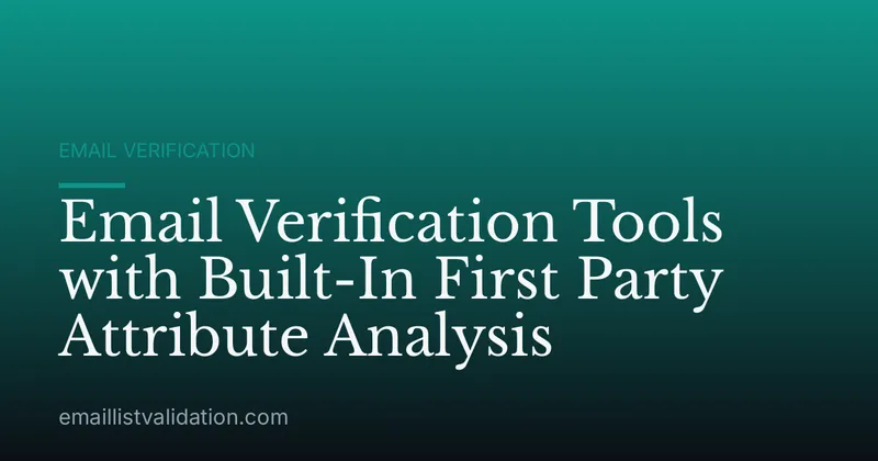 Email Verification Tools with Built-In First Party Attribute Analysis