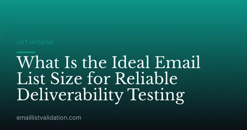What Is the Ideal Email List Size for Reliable Deliverability Testing
