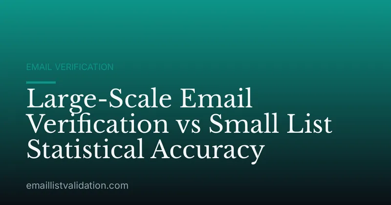 Large-Scale Email Verification vs Small List Statistical Accuracy