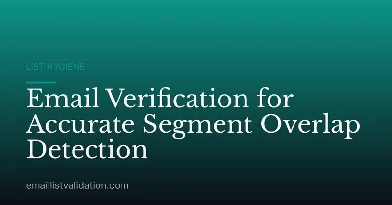 Email Verification for Accurate Segment Overlap Detection