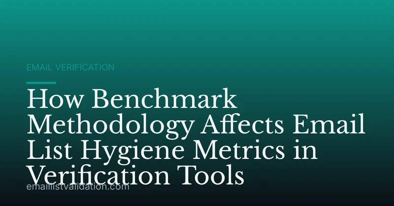 How Benchmark Methodology Affects Email List Hygiene Metrics in Verification Tools