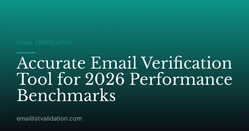 Accurate Email Verification Tool for 2026 Performance Benchmarks