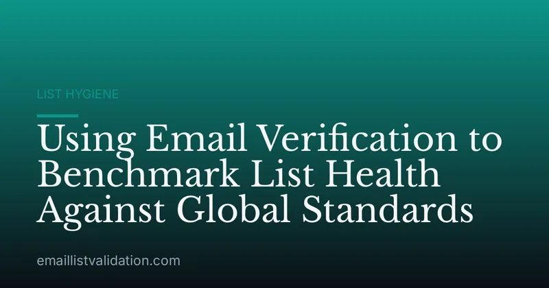 Using Email Verification to Benchmark List Health Against Global Standards