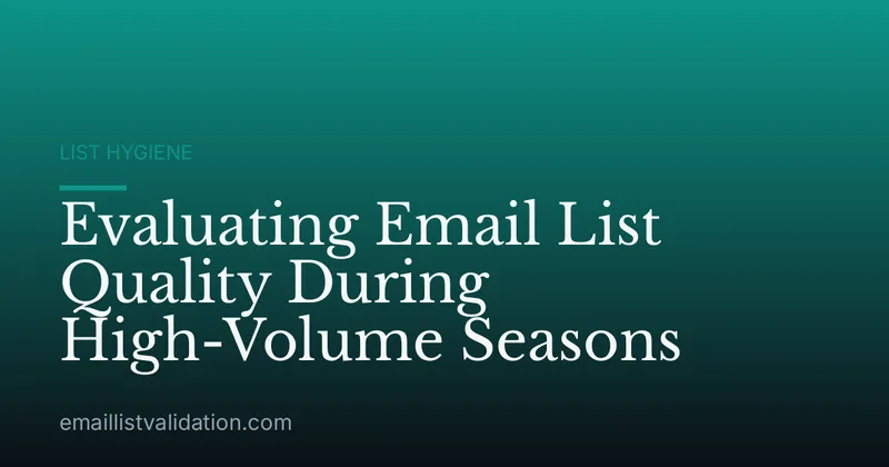 Evaluating Email List Quality During High-Volume Seasons