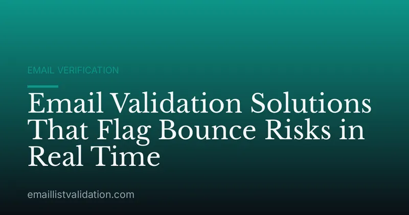 Email Validation Solutions That Flag Bounce Risks in Real Time