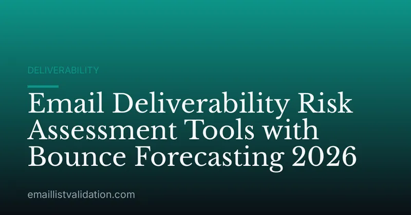 Email Deliverability Risk Assessment Tools with Bounce Forecasting 2026