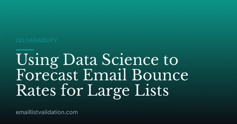 Using Data Science to Forecast Email Bounce Rates for Large Lists