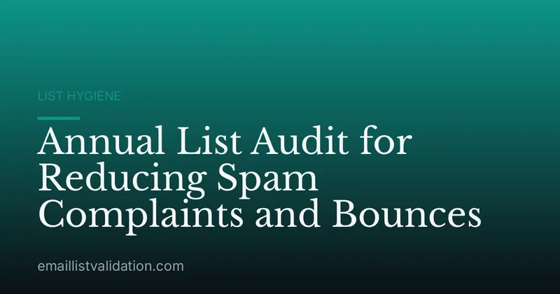 Annual List Audit for Reducing Spam Complaints and Bounces