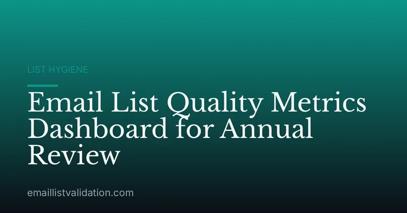 Email List Quality Metrics Dashboard for Annual Review