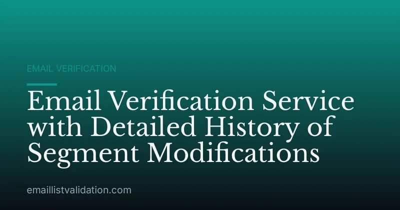 Email Verification Service with Detailed History of Segment Modifications