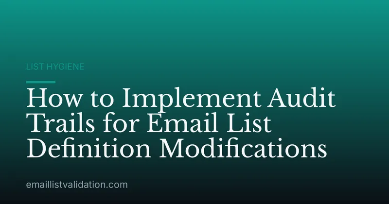 How to Implement Audit Trails for Email List Definition Modifications
