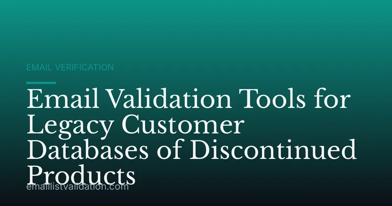 Email Validation Tools for Legacy Customer Databases of Discontinued Products