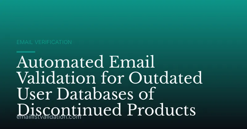 Automated Email Validation for Outdated User Databases of Discontinued Products
