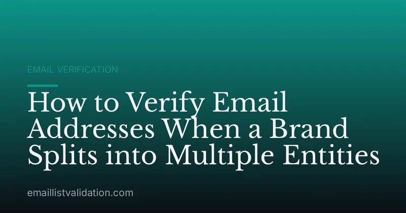 How to Verify Email Addresses When a Brand Splits into Multiple Entities