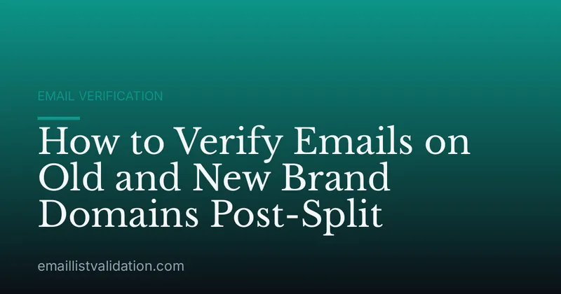 How to Verify Emails on Old and New Brand Domains Post-Split