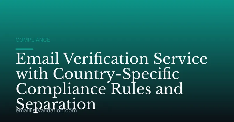Email Verification Service with Country-Specific Compliance Rules and Separation