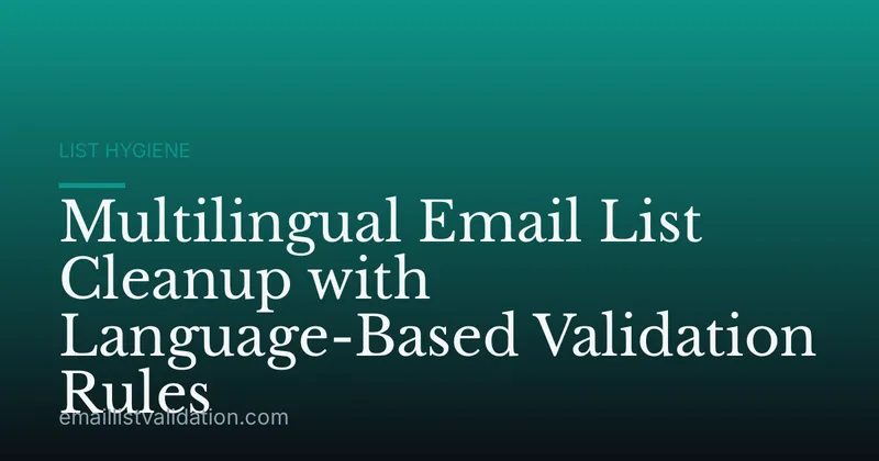 Multilingual Email List Cleanup with Language-Based Validation Rules
