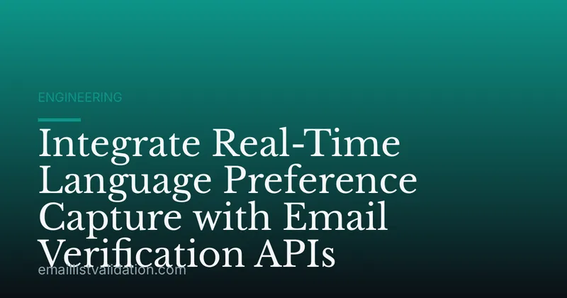 Integrate Real-Time Language Preference Capture with Email Verification APIs