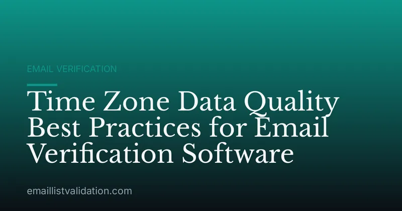 Time Zone Data Quality Best Practices for Email Verification Software