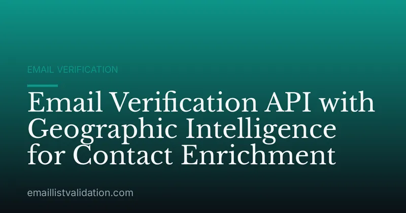 Email Verification API with Geographic Intelligence for Contact Enrichment