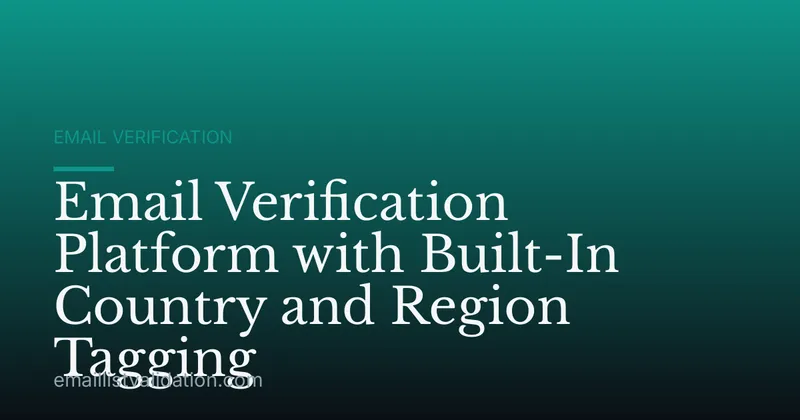 Email Verification Platform with Built-In Country and Region Tagging