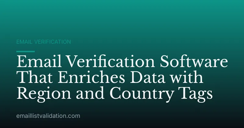 Email Verification Software That Enriches Data with Region and Country Tags