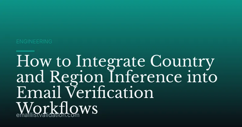 How to Integrate Country and Region Inference into Email Verification Workflows