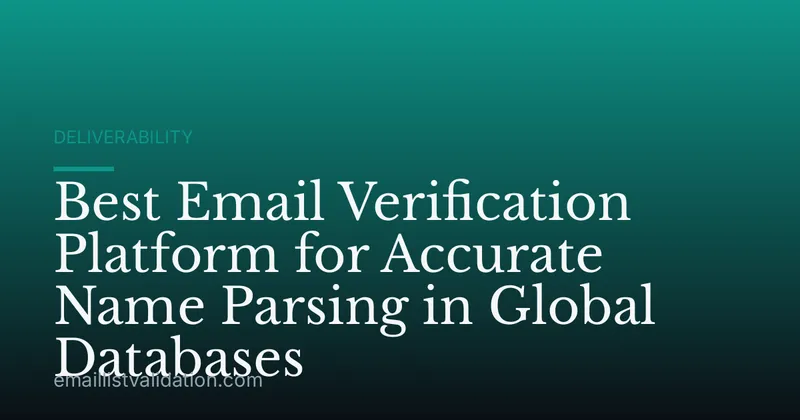 Best Email Verification Platform for Accurate Name Parsing in Global Databases