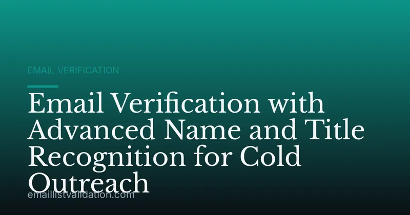 Email Verification with Advanced Name and Title Recognition for Cold Outreach