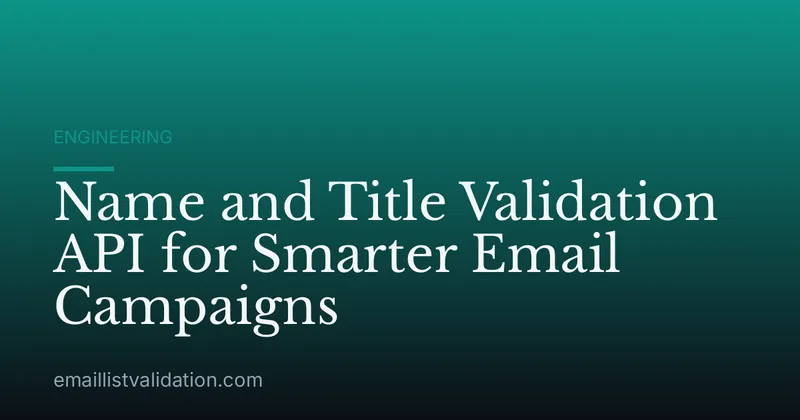Name and Title Validation API for Smarter Email Campaigns