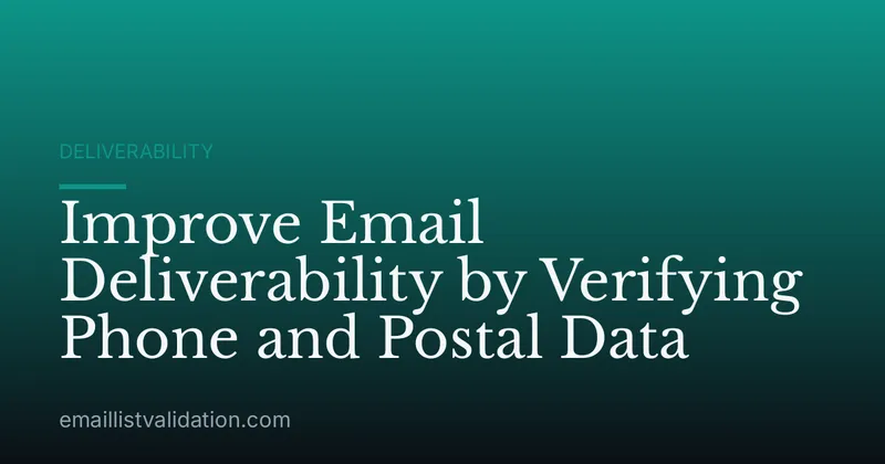 Improve Email Deliverability by Verifying Phone and Postal Data