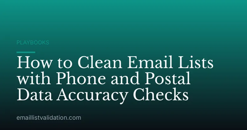 How to Clean Email Lists with Phone and Postal Data Accuracy Checks
