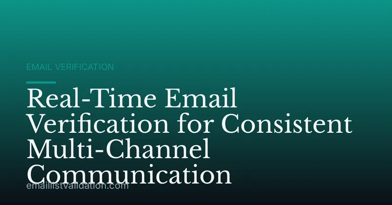 Real-Time Email Verification for Consistent Multi-Channel Communication