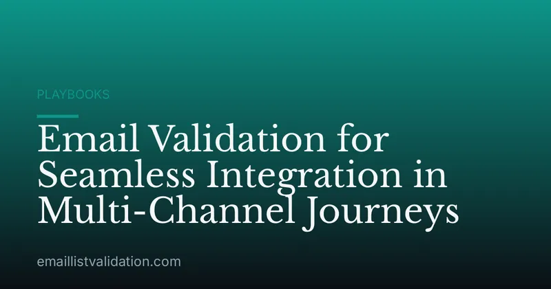 Email Validation for Seamless Integration in Multi-Channel Journeys