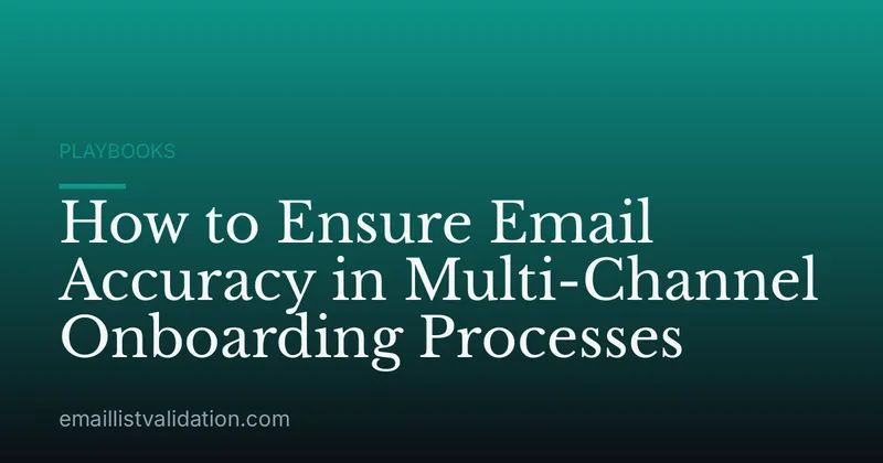 How to Ensure Email Accuracy in Multi-Channel Onboarding Processes