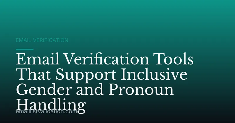 Email Verification Tools That Support Inclusive Gender and Pronoun Handling
