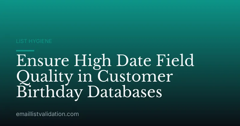 Ensure High Date Field Quality in Customer Birthday Databases