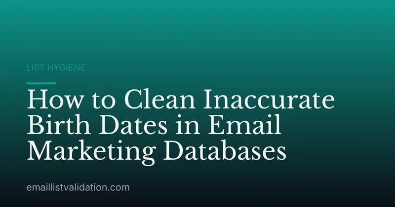 How to Clean Inaccurate Birth Dates in Email Marketing Databases