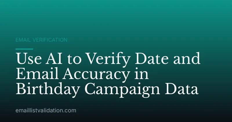 Use AI to Verify Date and Email Accuracy in Birthday Campaign Data